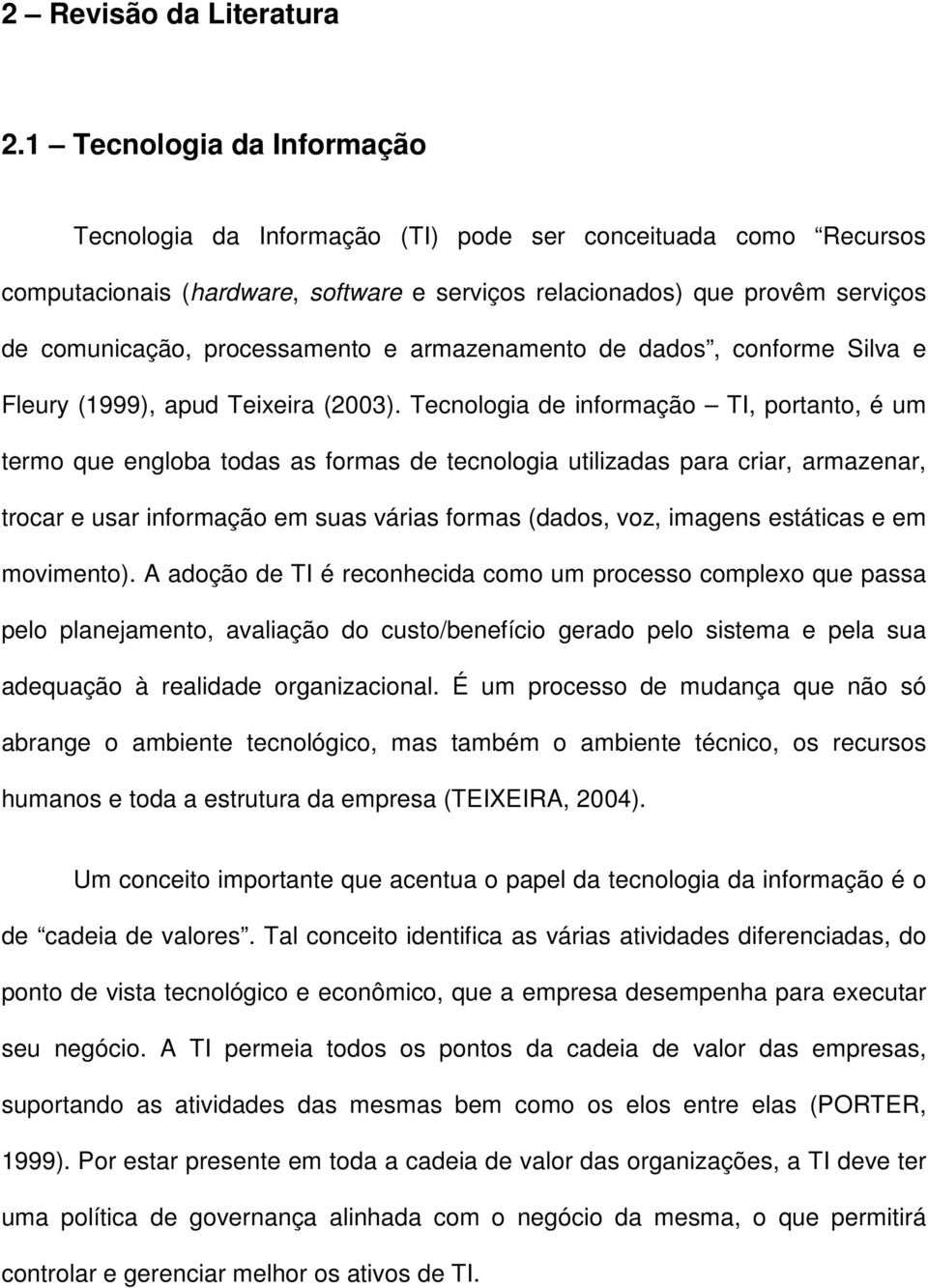 processamento e armazenamento de dados, conforme Silva e Fleury (1999), apud Teixeira (2003).