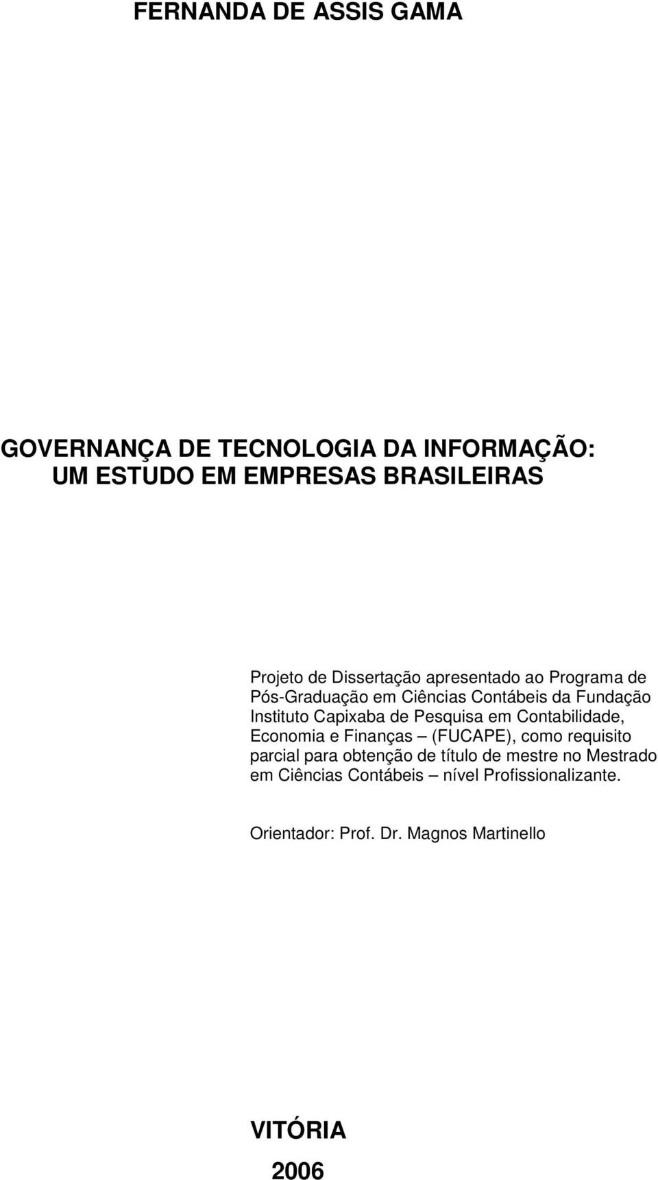 Pesquisa em Contabilidade, Economia e Finanças (FUCAPE), como requisito parcial para obtenção de título de