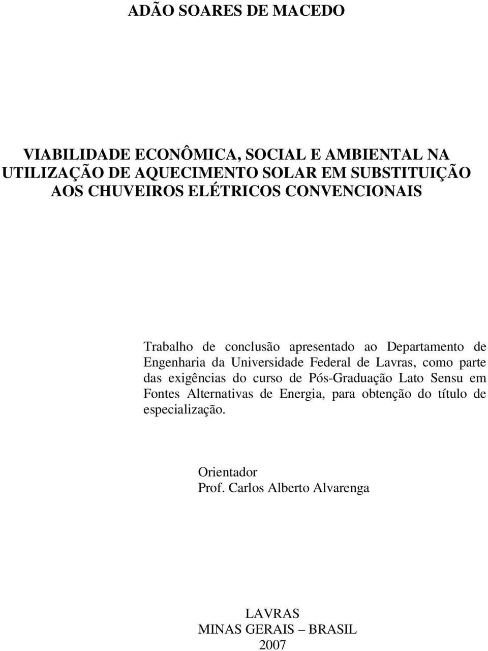 Universidade Federal de Lavras, como parte das exigências do curso de Pós-Graduação Lato Sensu em Fontes