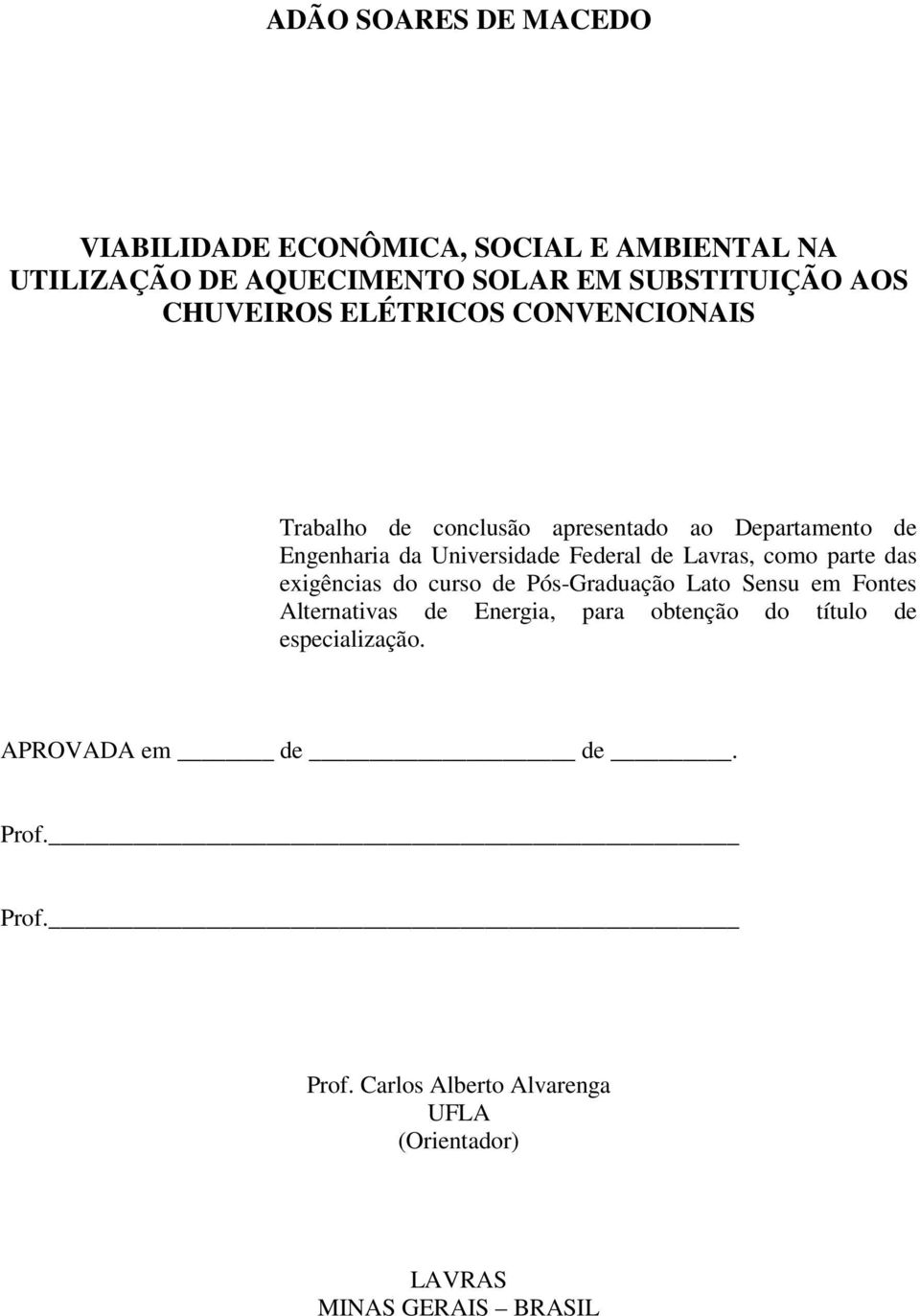 Lavras, como parte das exigências do curso de Pós-Graduação Lato Sensu em Fontes Alternativas de Energia, para obtenção do