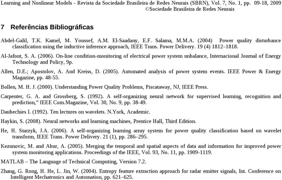 And Kreiss, D. (2005). Automated analysis of power system events. IEEE Power & Energy Magazine, pp. 48-55. Bollen, M. H. J. (2000). Understanding Power Quality Problems, Piscataway, NJ, IEEE Press.