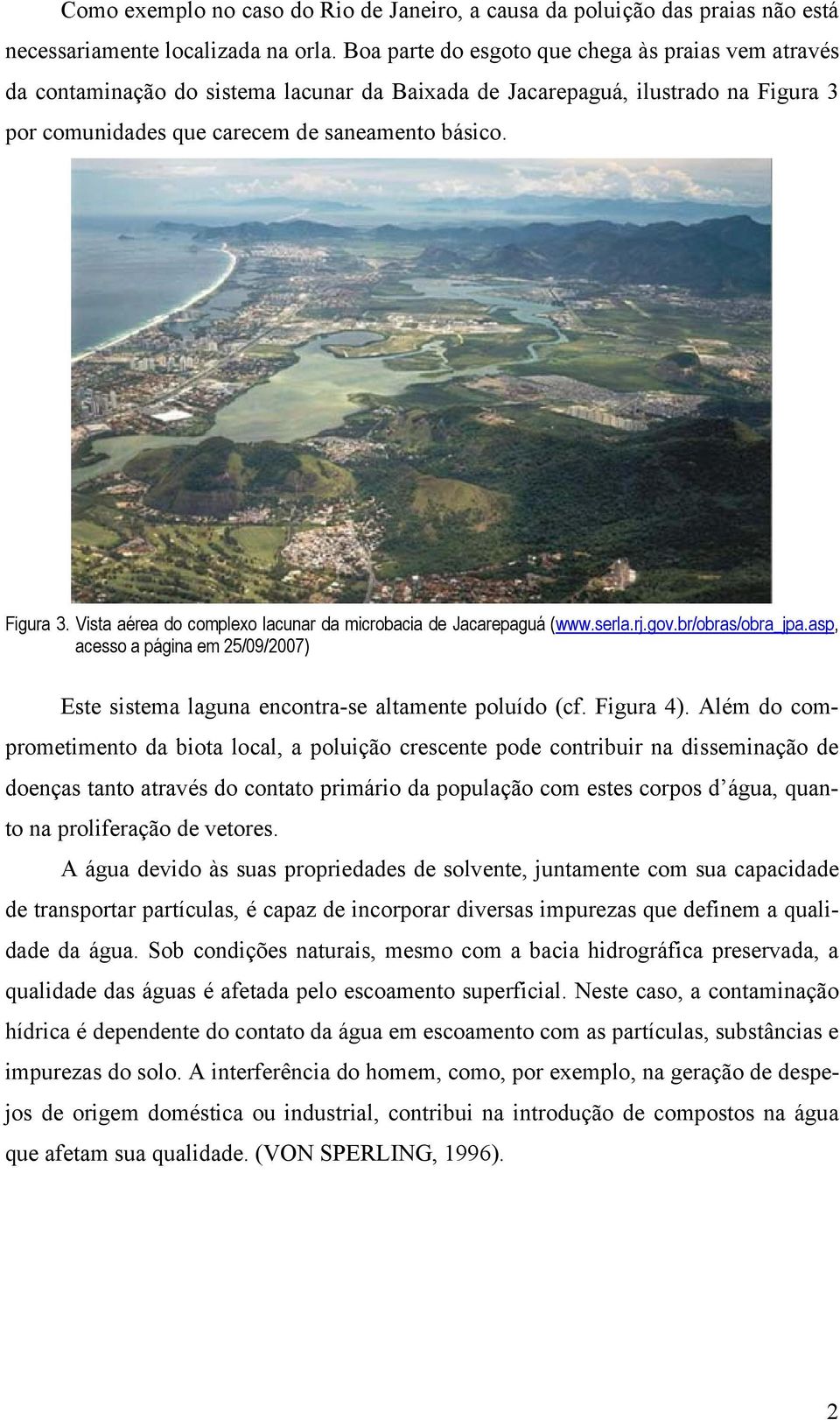 por comunidades que carecem de saneamento básico. Figura 3. Vista aérea do complexo lacunar da microbacia de Jacarepaguá (www.serla.rj.gov.br/obras/obra_jpa.