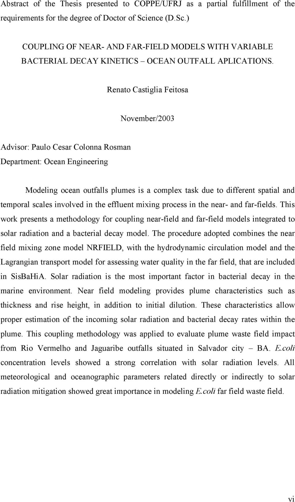 Renato Castiglia Feitosa November/2003 Advisor: Paulo Cesar Colonna Rosman Department: Ocean Engineering Modeling ocean outfalls plumes is a complex task due to different spatial and temporal scales