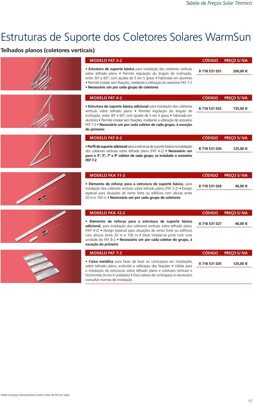 utilização do acessório FKF 7-2 Necessário um por cada grupo de coletores 8 718 531 031 200,00 MODELO FKF 4-2 CÓDIGO PREÇO S/ IVA Estrutura de suporte básica adicional para instalação  utilização do