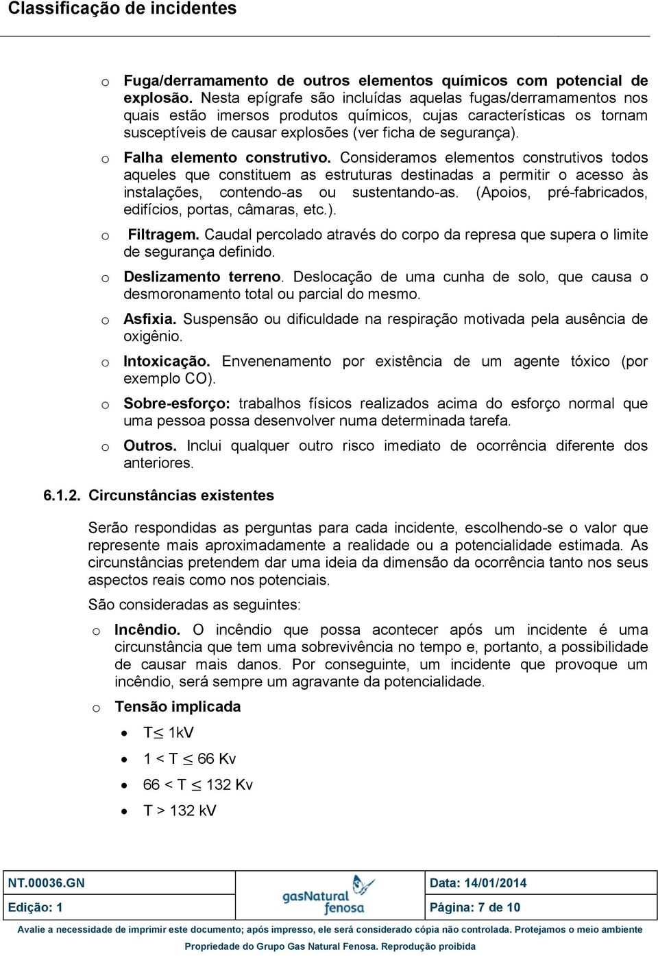 o Falha elemento construtivo. Consideramos elementos construtivos todos aqueles que constituem as estruturas destinadas a permitir o acesso às instalações, contendo-as ou sustentando-as.