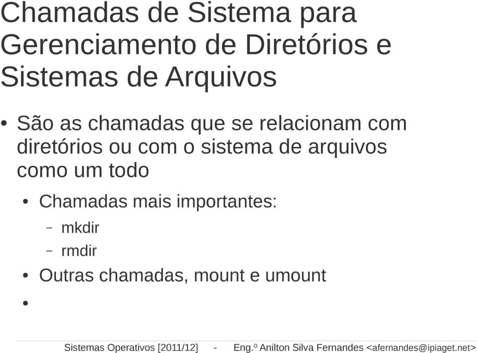 Chamadas mais importantes: mkdir rmdir Outras chamadas, mount e umount