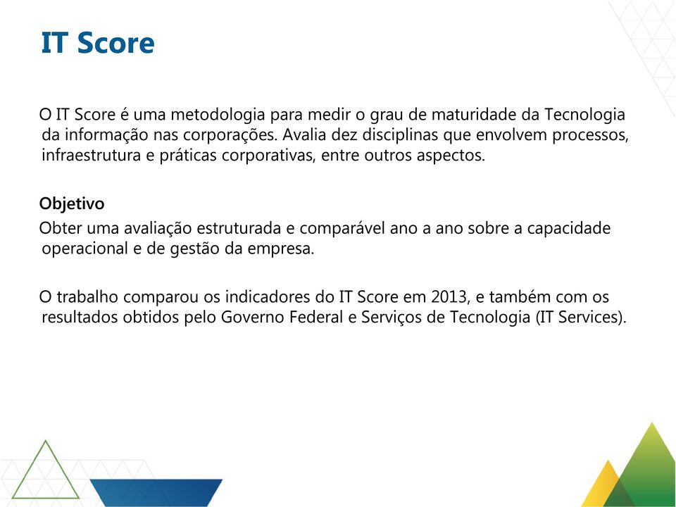 Objetivo Obter uma avaliação estruturada e comparável ano a ano sobre a capacidade operacional e de gestão da empresa.