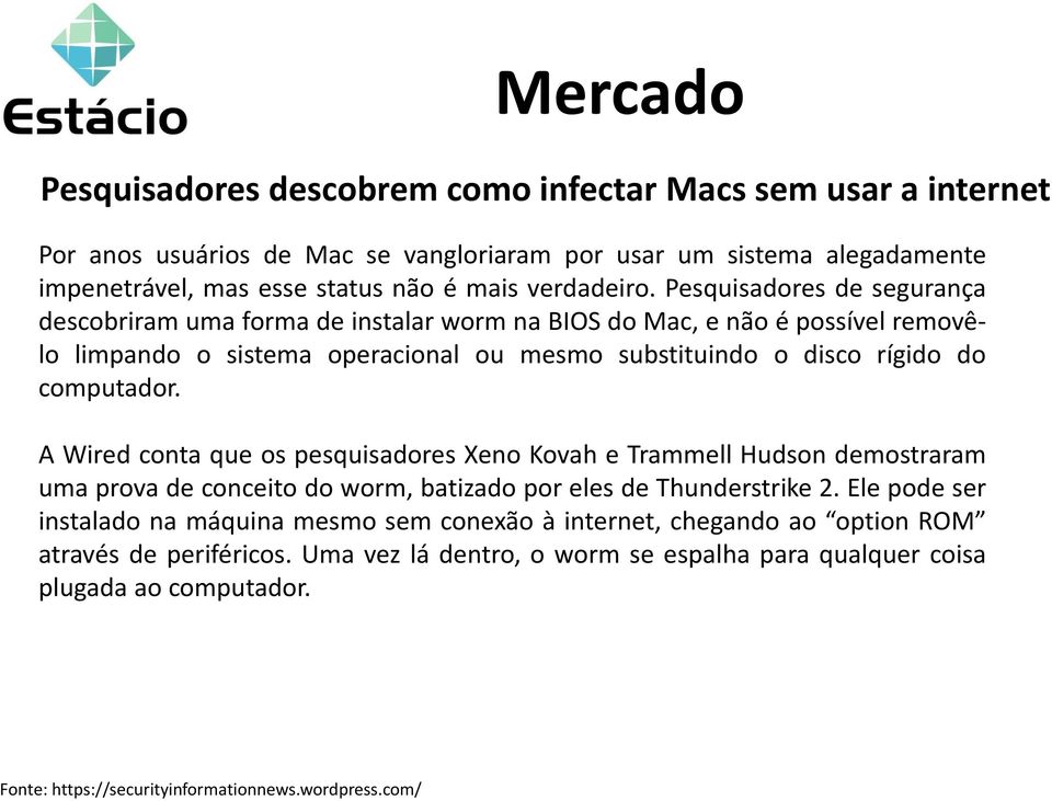 Pesquisadores de segurança descobriram uma forma de instalar worm na BIOS do Mac, e não é possível removêlo limpando o sistema operacional ou mesmo substituindo o disco rígido do computador.