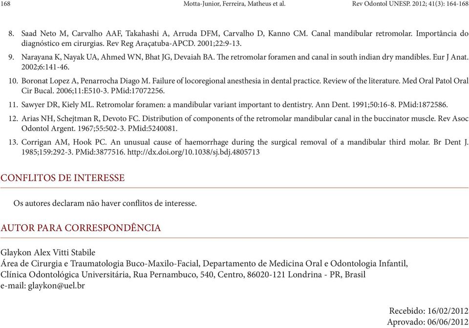 10. Boront Lopez A, Penrroch Digo M. Filure of locoregionl nesthesi in dentl prctice. Review of the literture. Med Orl Ptol Orl Cir Bucl. 2006;11:E510-3. PMid:17072256. 11. Swyer DR, Kiely ML.