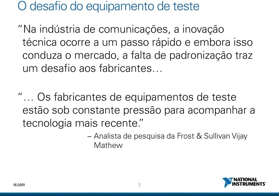 aos fabricantes Os fabricantes de equipamentos de teste estão sob constante pressão para