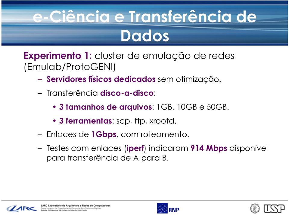 Transferência disco-a-disco: 3 tamanhos de arquivos: 1GB, 10GB e 50GB.