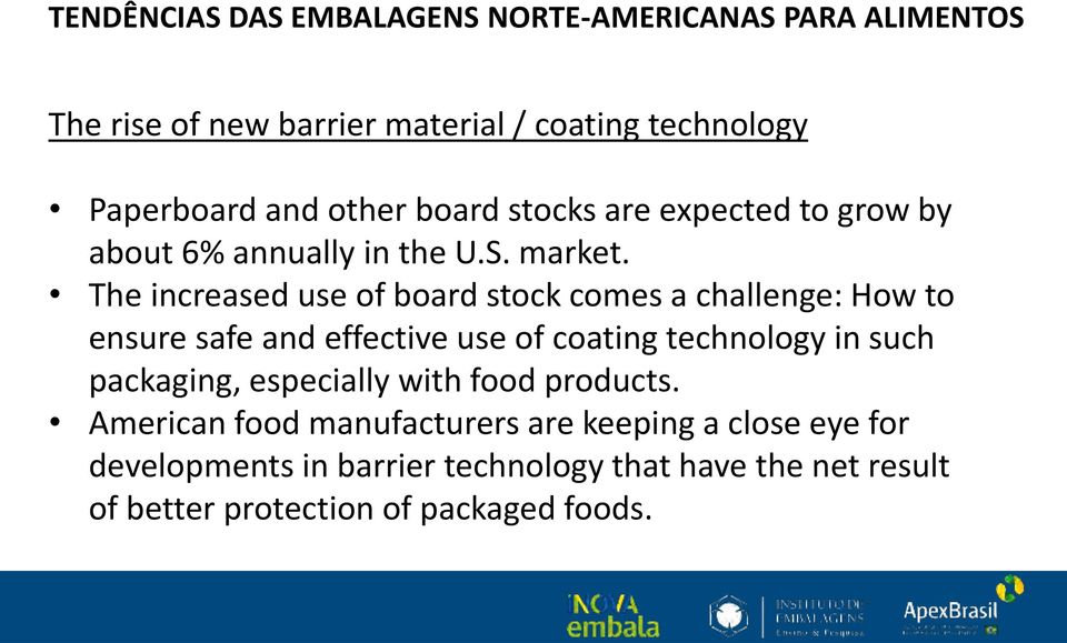 The increased use of board stock comes a challenge: How to ensure safe and effective use of coating technology in such packaging,