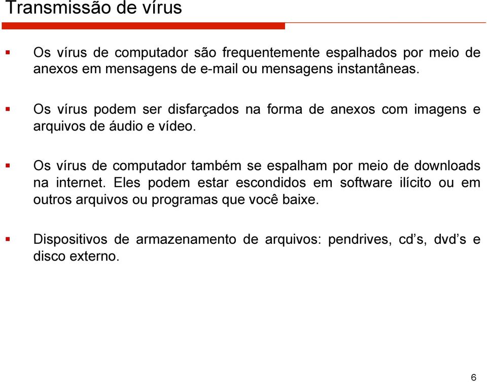 Os vírus de computador também se espalham por meio de downloads na internet.