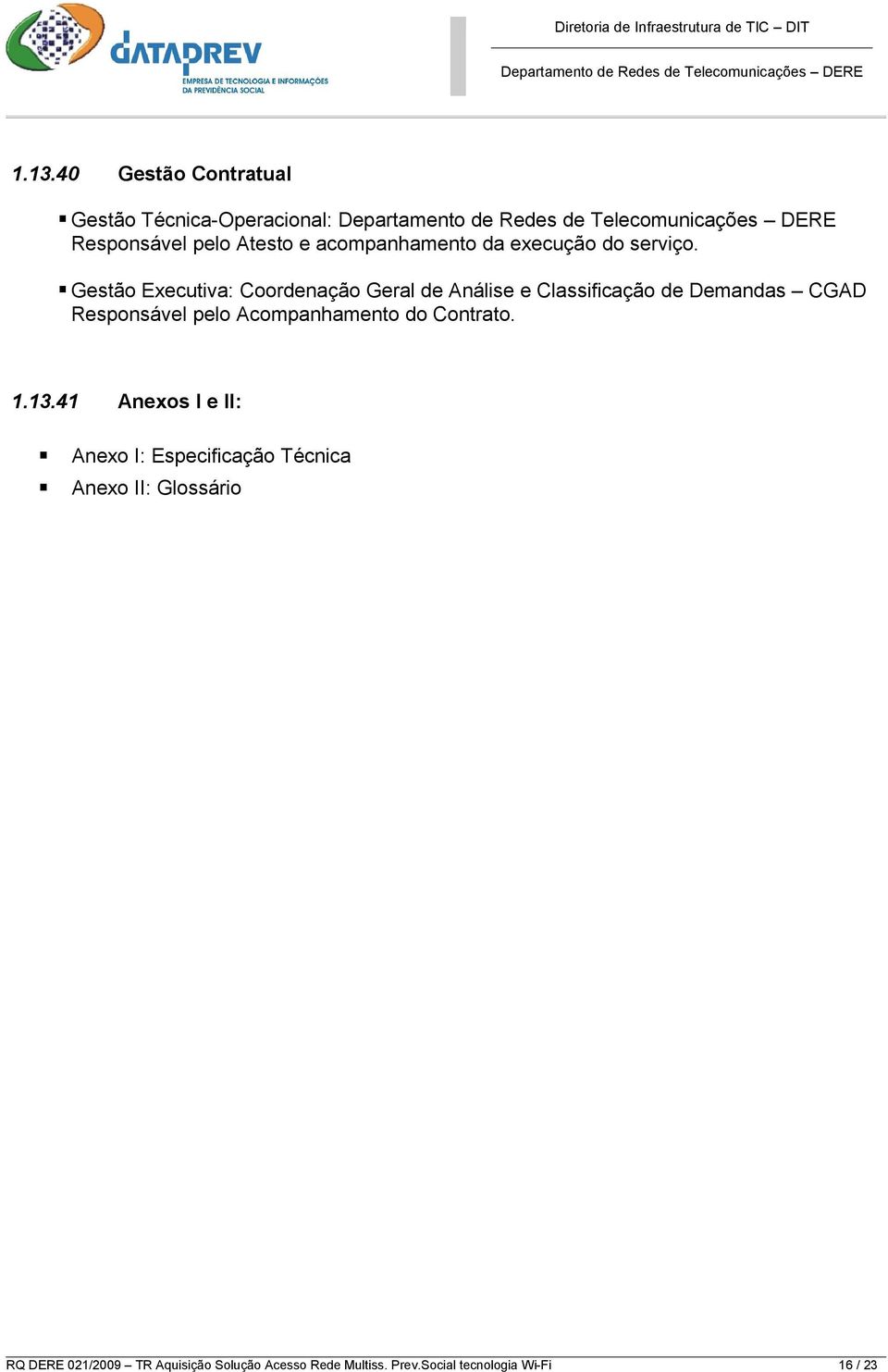 Gestão Executiva: Coordenação Geral de Análise e Classificação de Demandas CGAD Responsável pelo