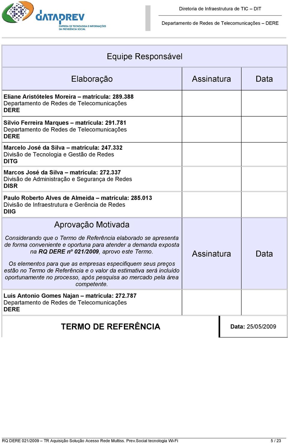 337 Divisão de Administração e Segurança de Redes DISR Elaboração Assinatura Data Paulo Roberto Alves de Almeida matrícula: 285.