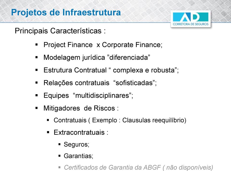 sofisticadas ; Equipes multidisciplinares ; Mitigadores de Riscos : Contratuais ( Exemplo :