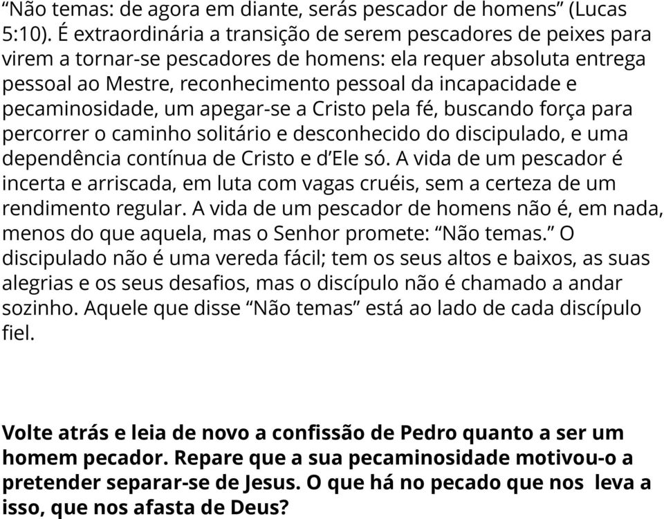 pecaminosidade, um apegar-se a Cristo pela fé, buscando força para percorrer o caminho solitário e desconhecido do discipulado, e uma dependência contínua de Cristo e d Ele só.