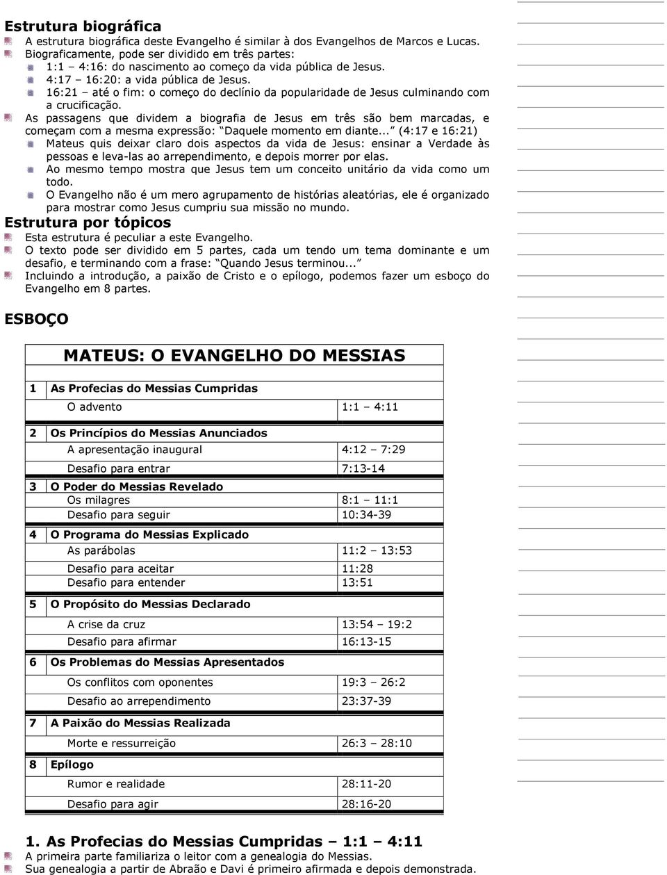 16:21 até o fim: o começo do declínio da popularidade de Jesus culminando com a crucificação.