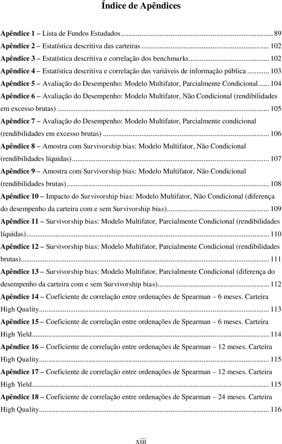 .. 104 Apêndice 6 Avaliação do Desempenho: Modelo Multifator, Não Condicional (rendibilidades em excesso brutas).