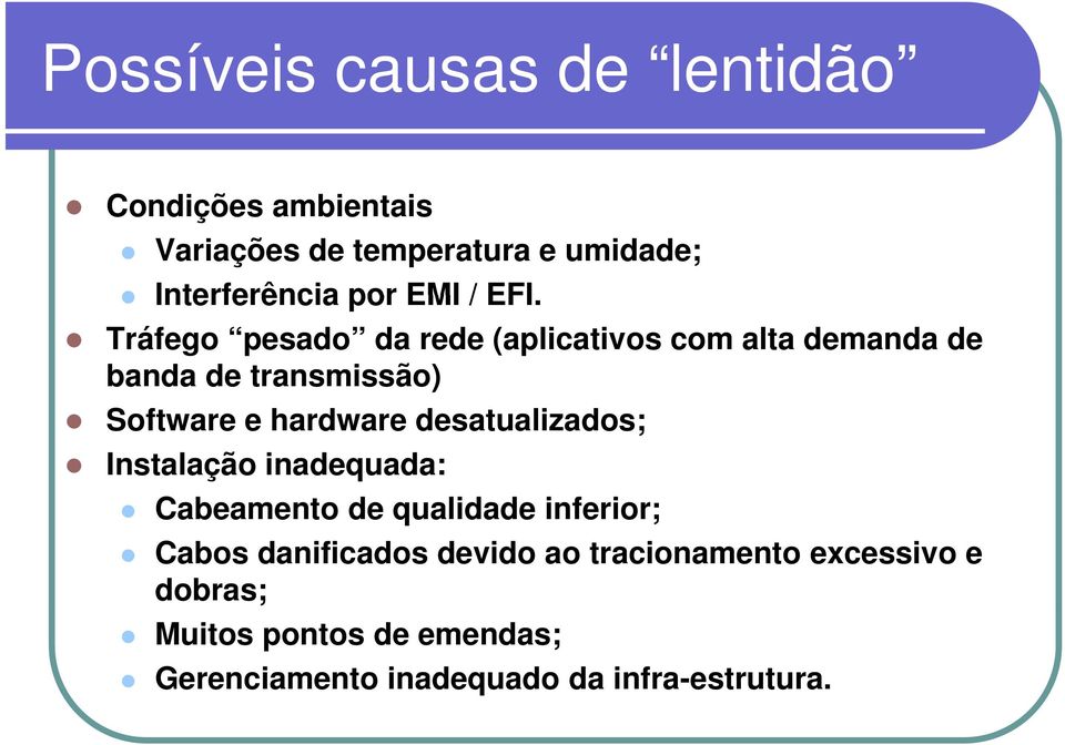 Tráfego pesado da rede (aplicativos com alta demanda de banda de transmissão) Software e hardware