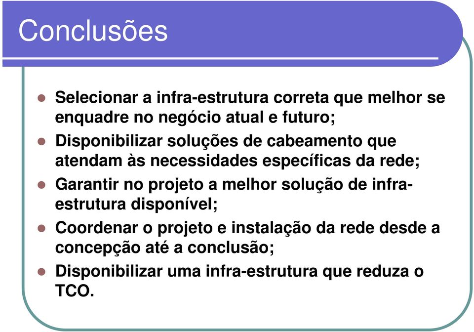 Garantir no projeto a melhor solução de infraestrutura disponível; Coordenar o projeto e