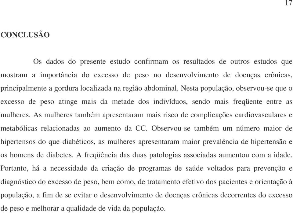 As mulheres também apresentaram mais risco de complicações cardiovasculares e metabólicas relacionadas ao aumento da CC.