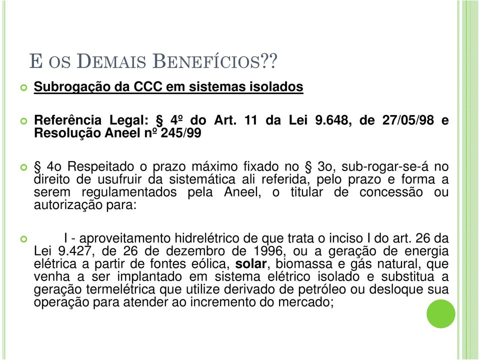 regulamentados pela Aneel, o titular de concessão ou autorização para: I - aproveitamento hidrelétrico de que trata o inciso I do art. 26 da Lei 9.