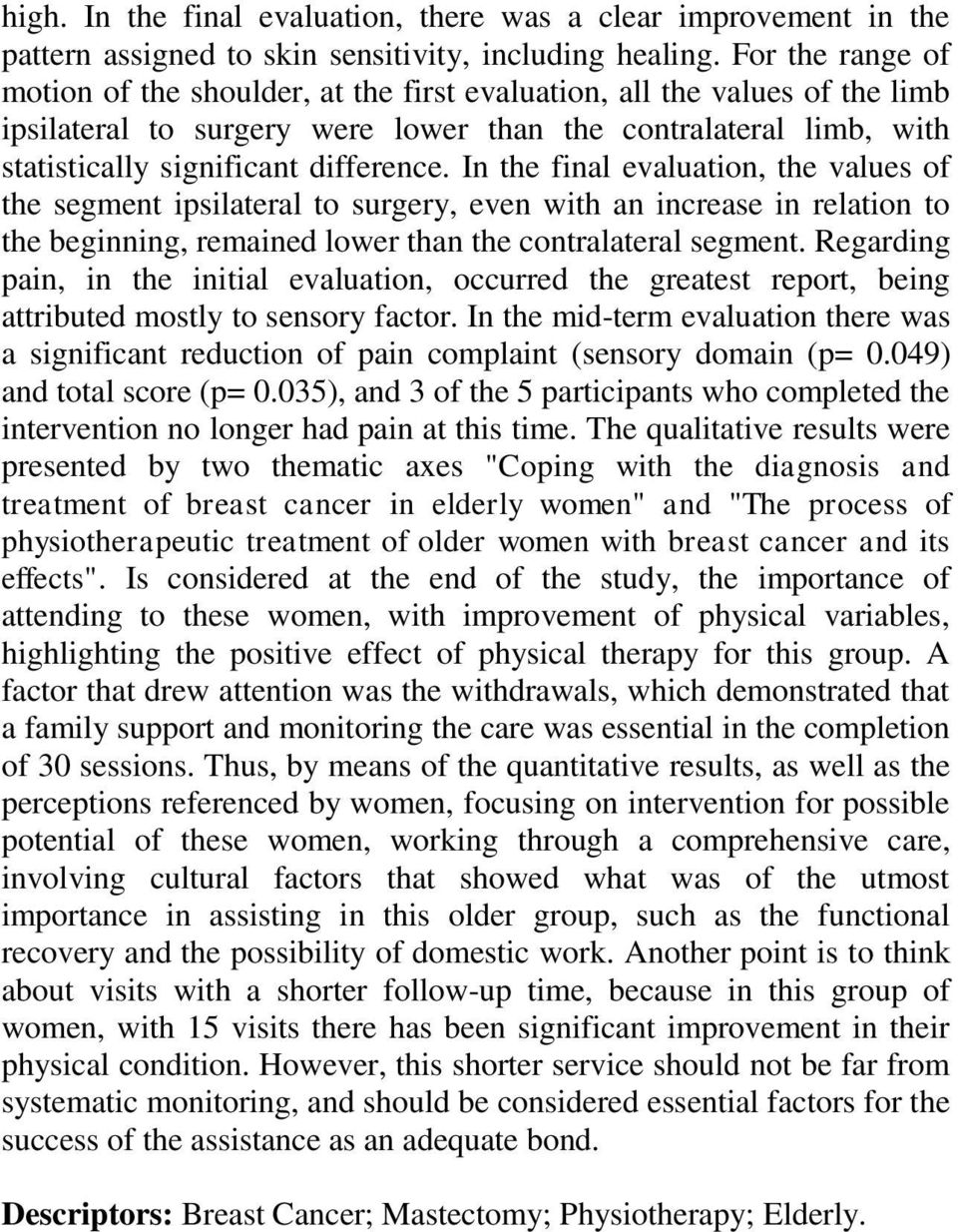 In the final evaluation, the values of the segment ipsilateral to surgery, even with an increase in relation to the beginning, remained lower than the contralateral segment.