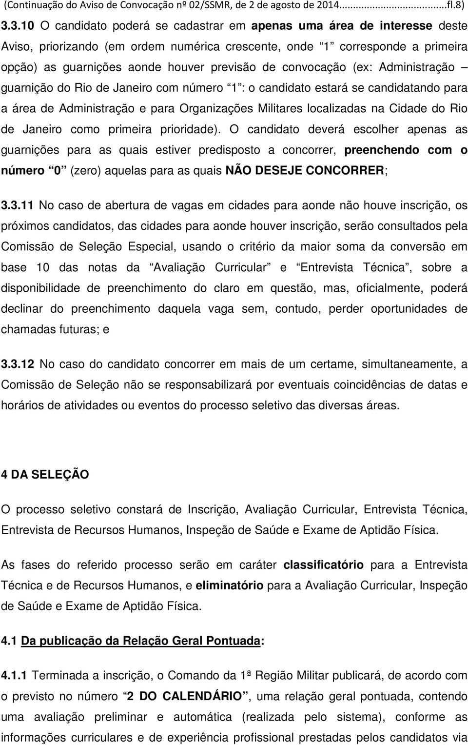 convocação (ex: Administração guarnição do Rio de Janeiro com número 1 : o candidato estará se candidatando para a área de Administração e para Organizações Militares localizadas na Cidade do Rio de