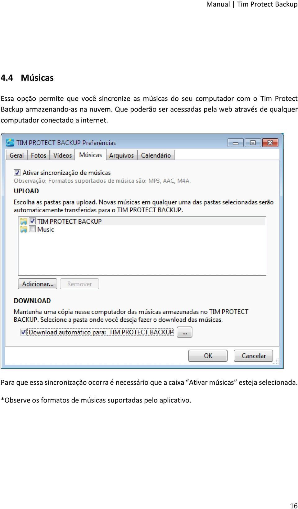 Que poderão ser acessadas pela web através de qualquer computador conectado a internet.