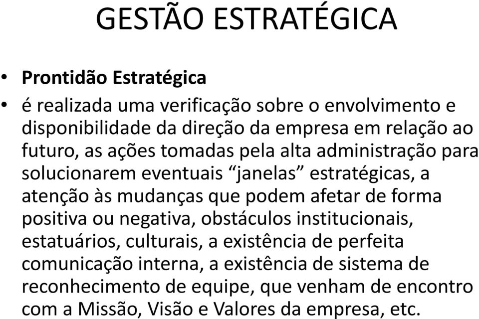 mudanças que podem afetar de forma positiva ou negativa, obstáculos institucionais, estatuários, culturais, a existência de perfeita