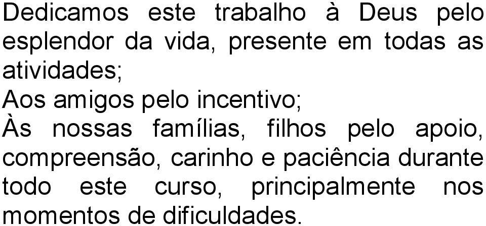 famílias, filhos pelo apoio, compreensão, carinho e paciência