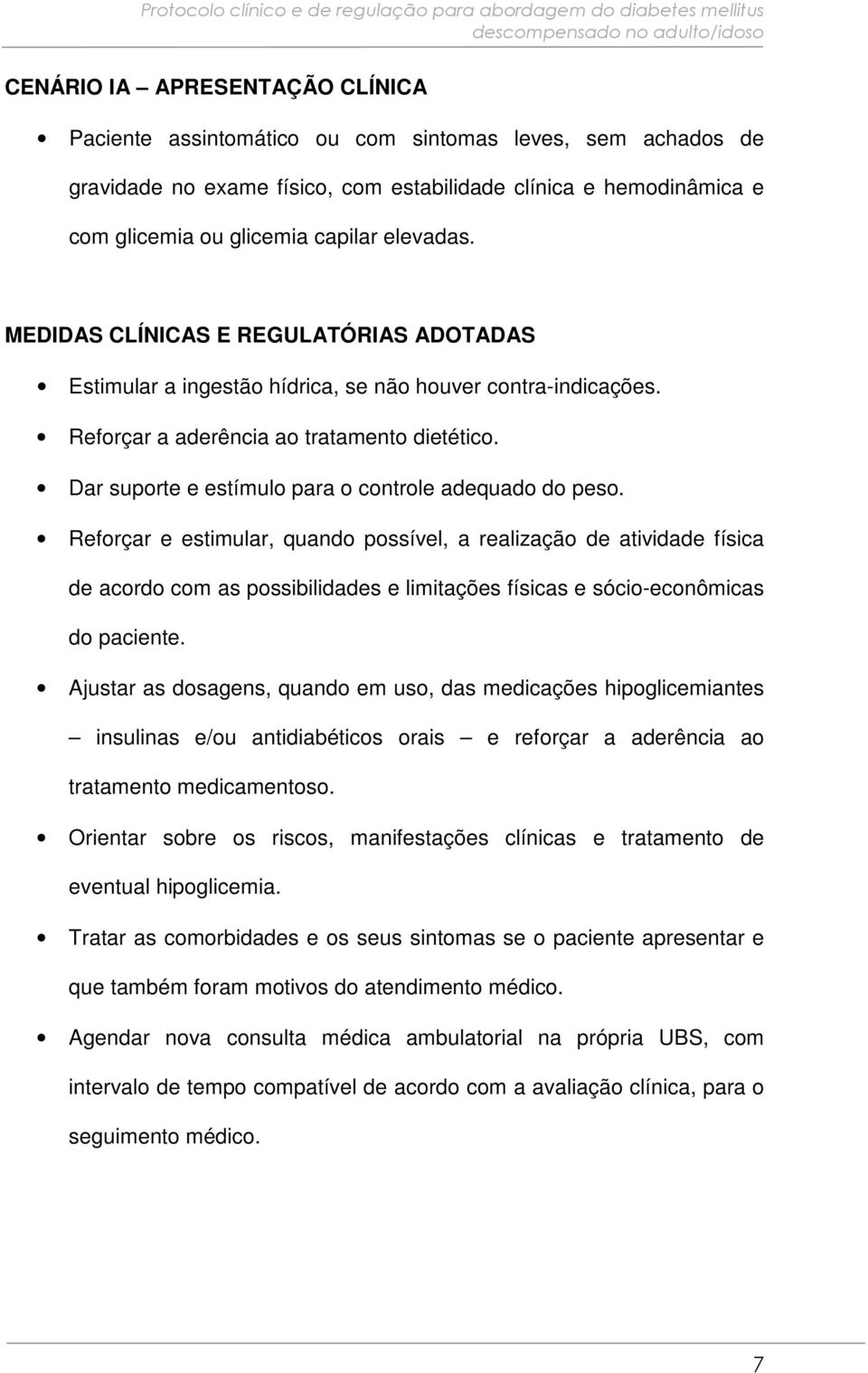 Dar suporte e estímulo para o controle adequado do peso.