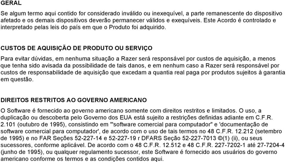 CUSTOS DE AQUISIÇÃO DE PRODUTO OU SERVIÇO Para evitar dúvidas, em nenhuma situação a Razer será responsável por custos de aquisição, a menos que tenha sido avisada da possibilidade de tais danos, e