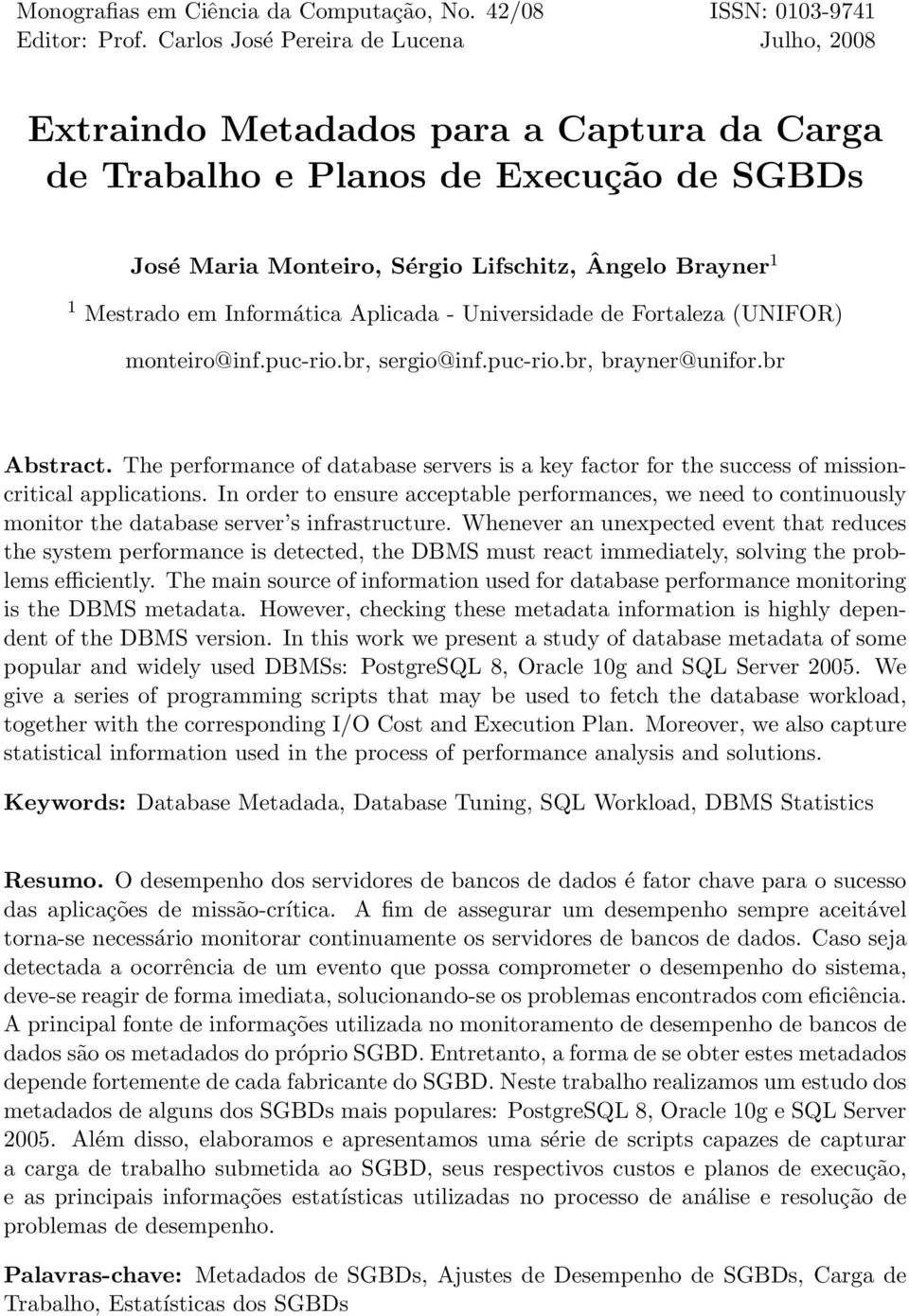 Informática Aplicada - Universidade de Fortaleza (UNIFOR) monteiro@inf.puc-rio.br, sergio@inf.puc-rio.br, brayner@unifor.br Abstract.