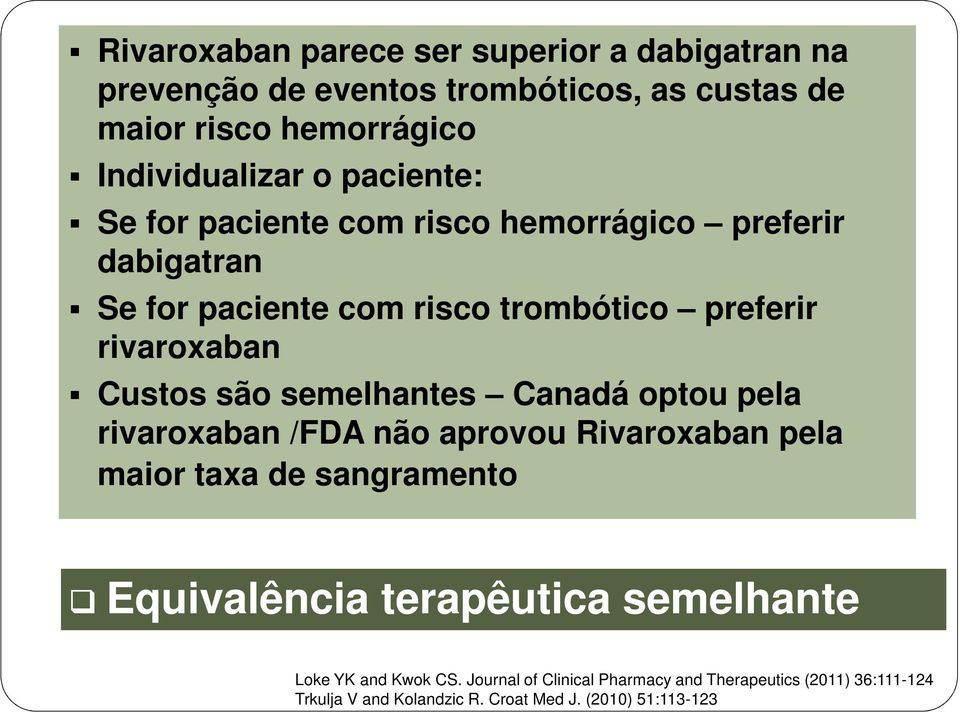 semelhantes Canadá optou pela rivaroxaban /FDA não aprovou Rivaroxaban pela maior taxa de sangramento Equivalência terapêutica semelhante