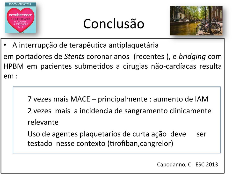 principalmente : aumento de IAM 2 vezes mais a incidencia de sangramento clinicamente relevante Uso de