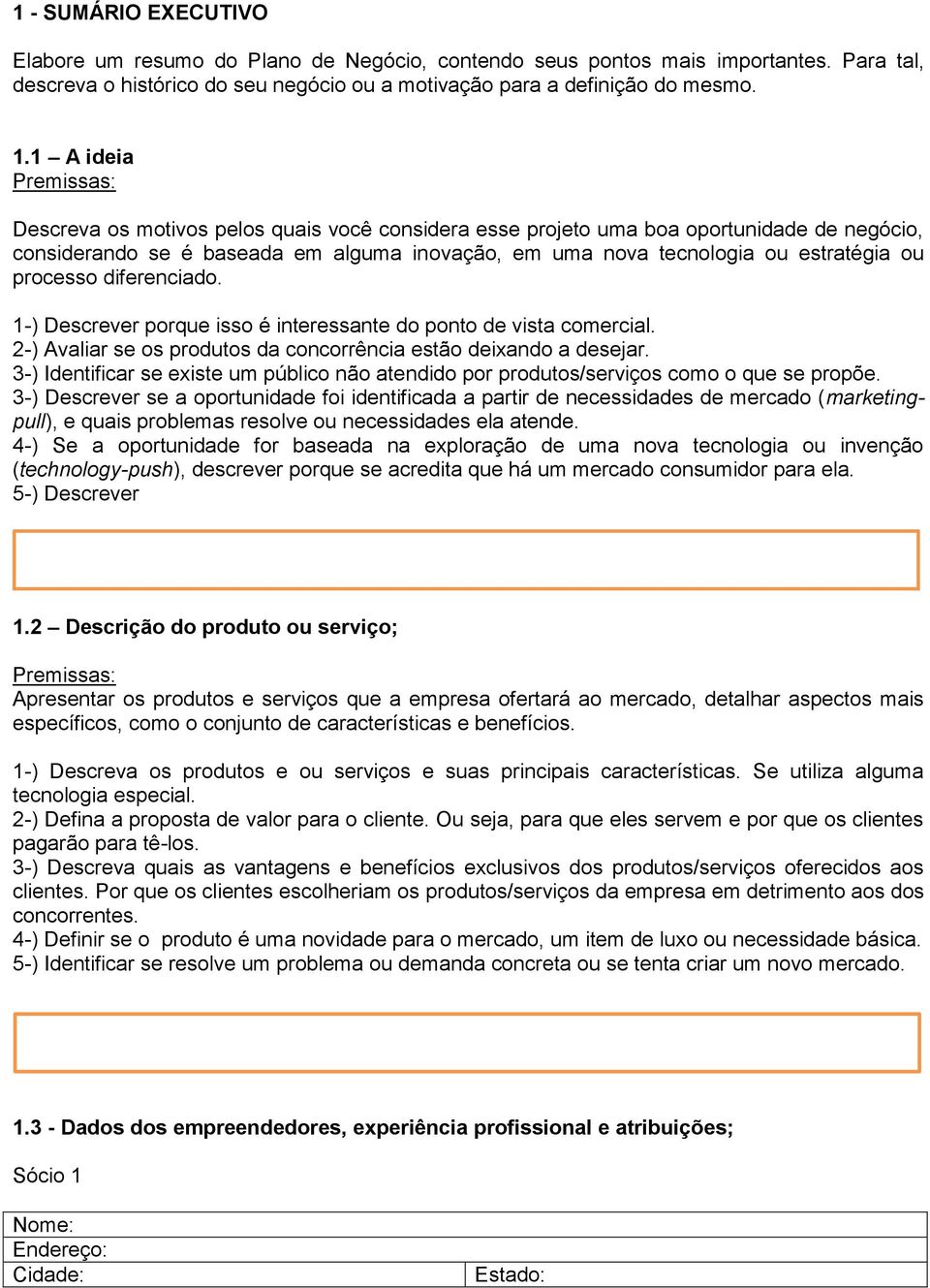 diferenciado. 1-) Descrever porque isso é interessante do ponto de vista comercial. 2-) Avaliar se os produtos da concorrência estão deixando a desejar.