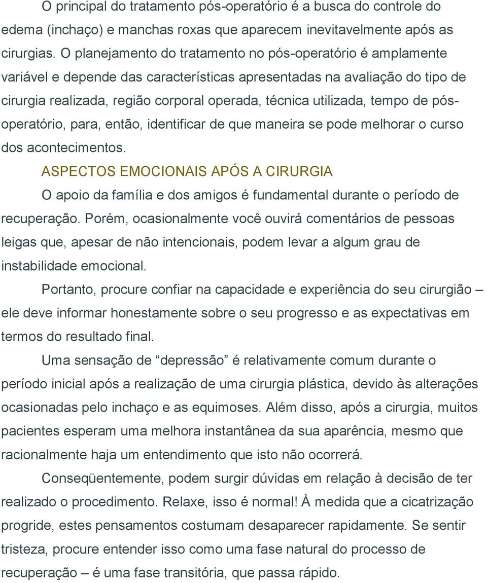 tempo de pósoperatório, para, então, identificar de que maneira se pode melhorar o curso dos acontecimentos.