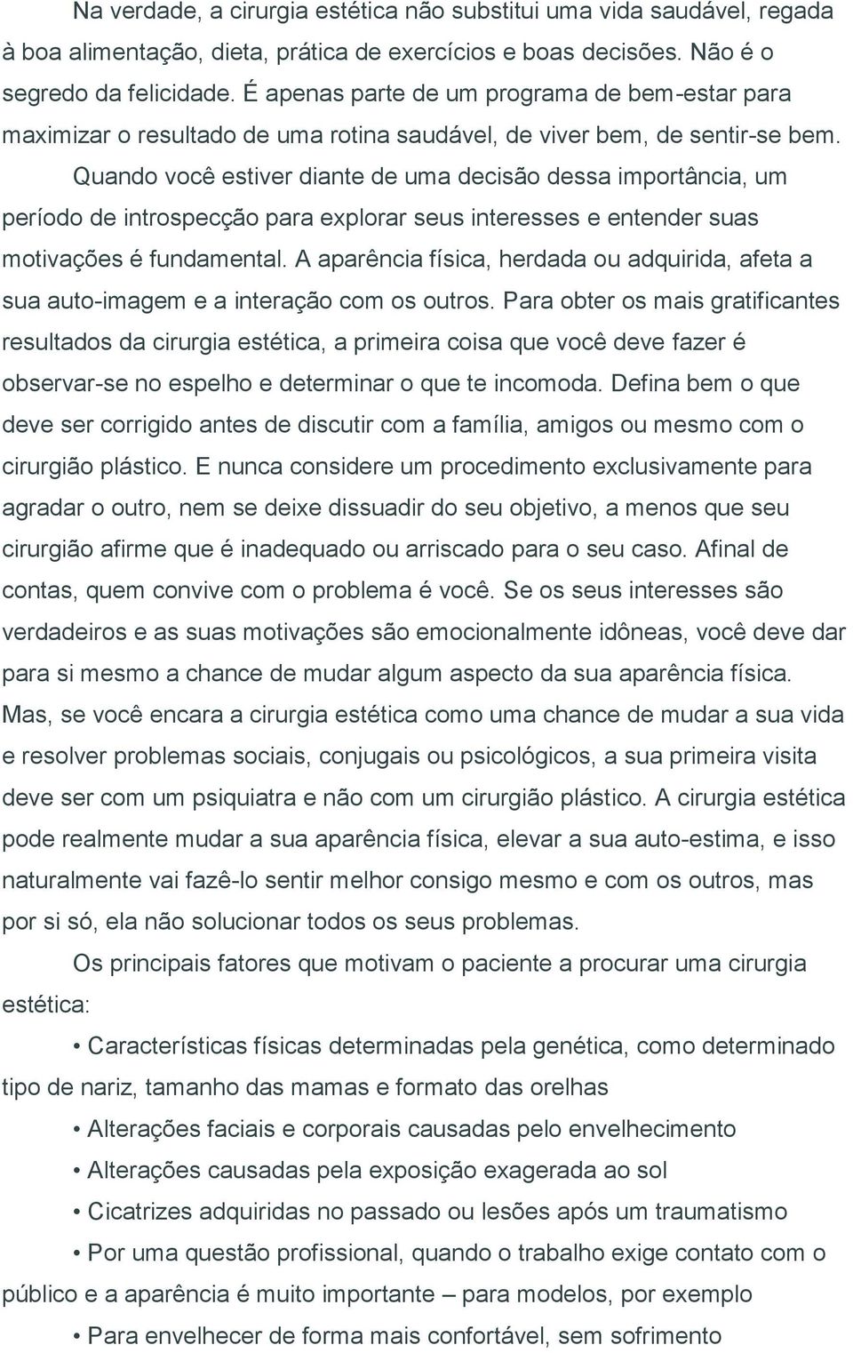 Quando você estiver diante de uma decisão dessa importância, um período de introspecção para explorar seus interesses e entender suas motivações é fundamental.