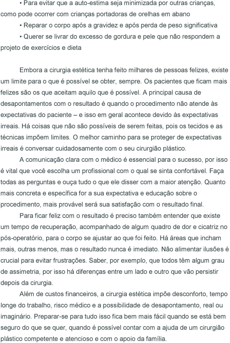 possível se obter, sempre. Os pacientes que ficam mais felizes são os que aceitam aquilo que é possível.