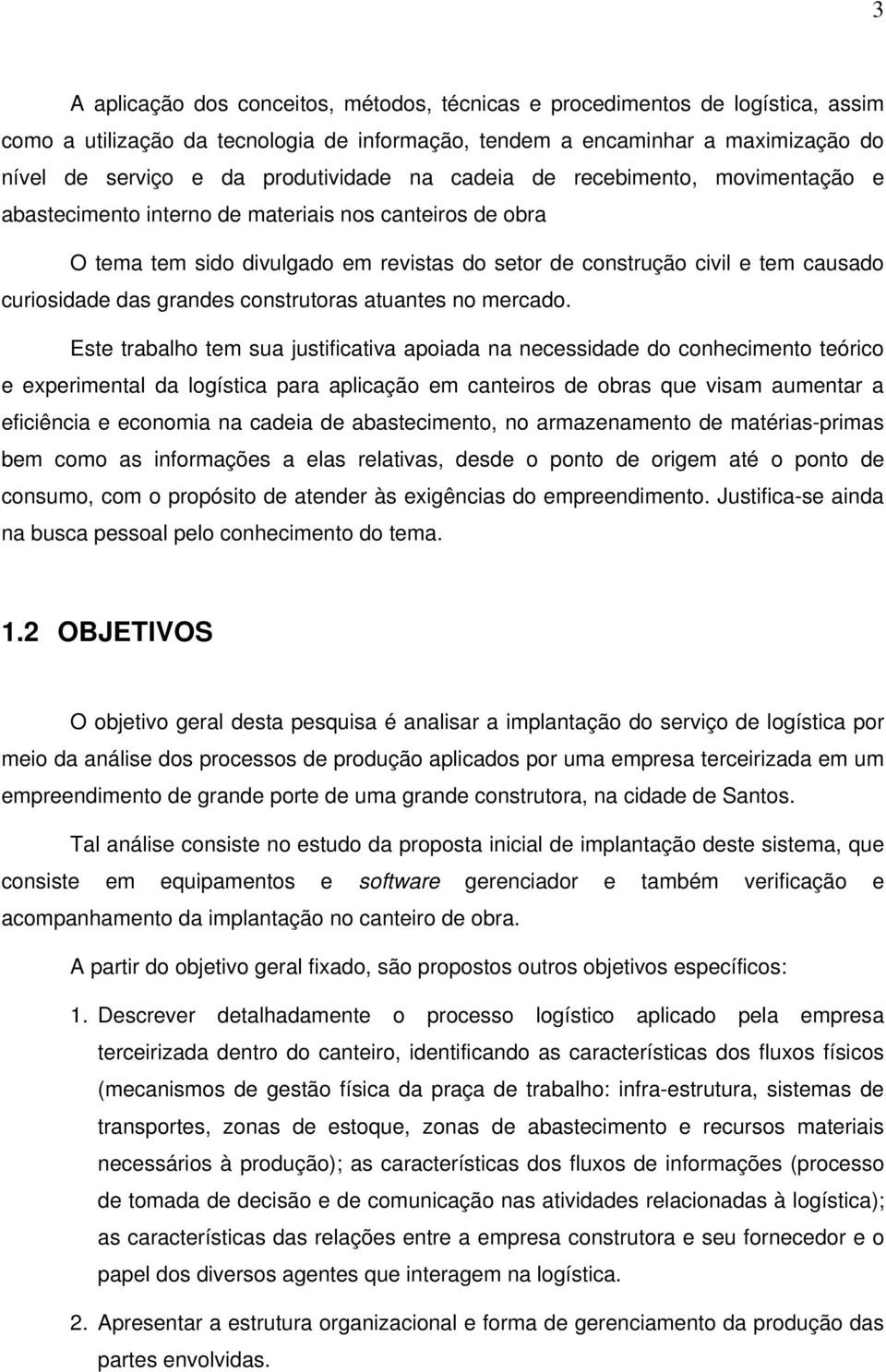 curiosidade das grandes construtoras atuantes no mercado.