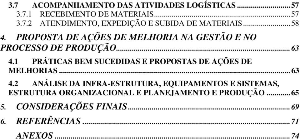 1 PRÁTICAS BEM SUCEDIDAS E PROPOSTAS DE AÇÕES DE MELHORIAS... 63 4.