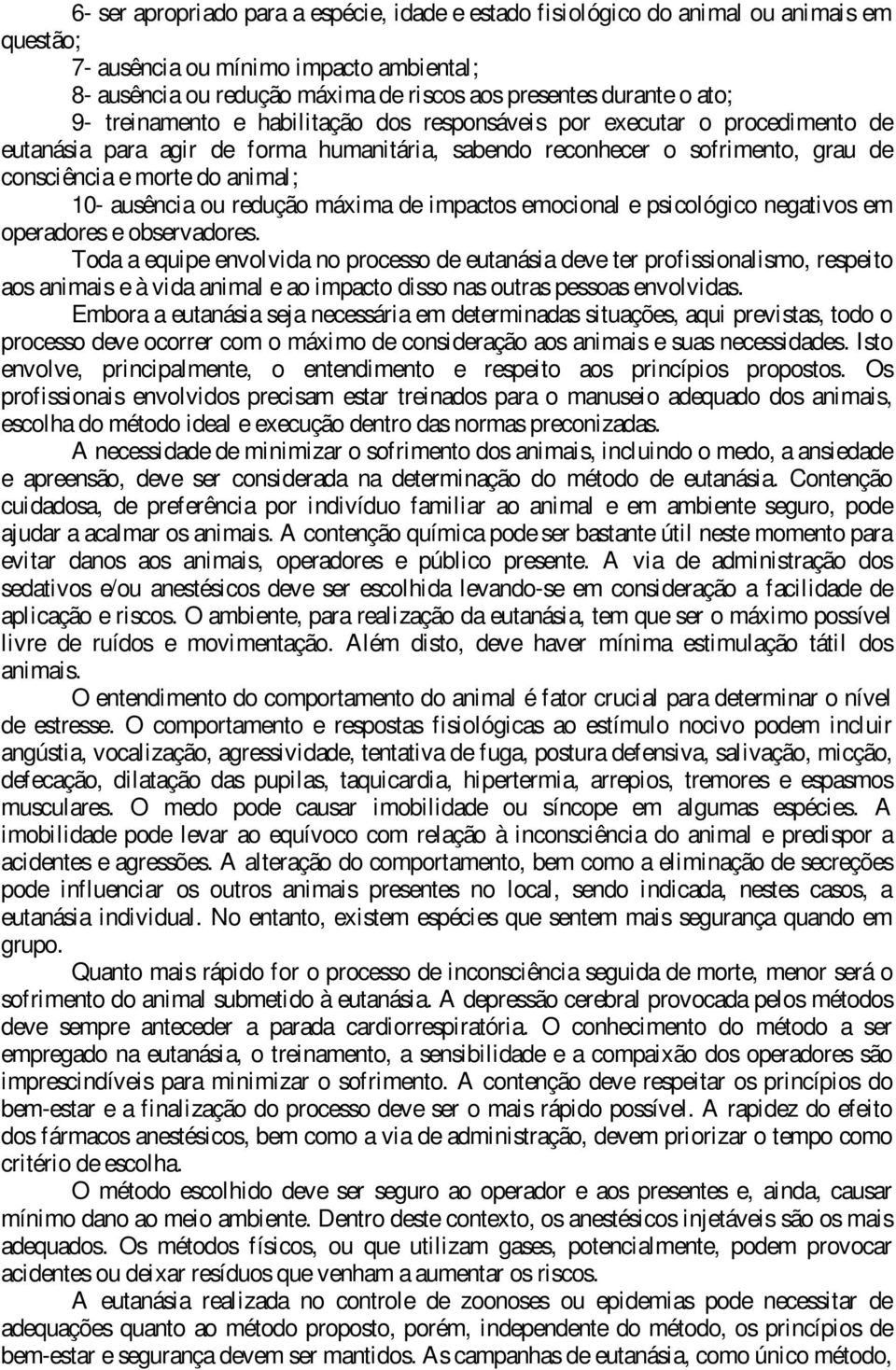 ausência ou redução máxima de impactos emocional e psicológico negativos em operadores e observadores.