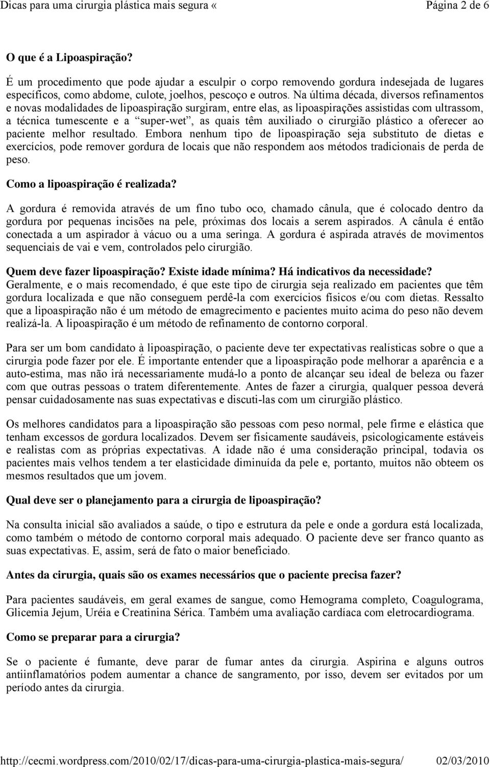 auxiliado o cirurgião plástico a oferecer ao paciente melhor resultado.