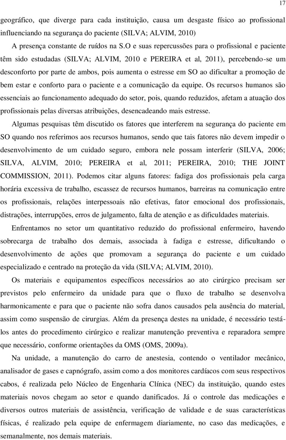 dificultar a promoção de bem estar e conforto para o paciente e a comunicação da equipe.