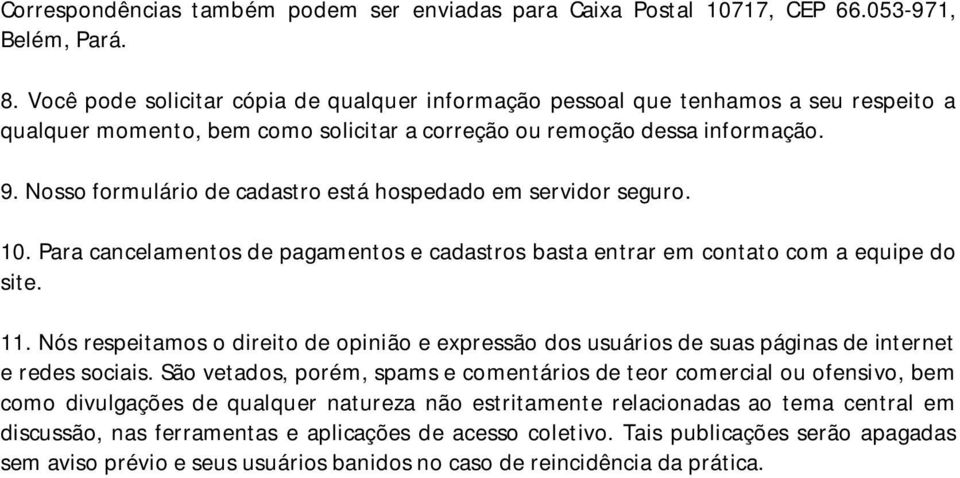 Nosso formulário de cadastro está hospedado em servidor seguro. 10. Para cancelamentos de pagamentos e cadastros basta entrar em contato com a equipe do site. 11.