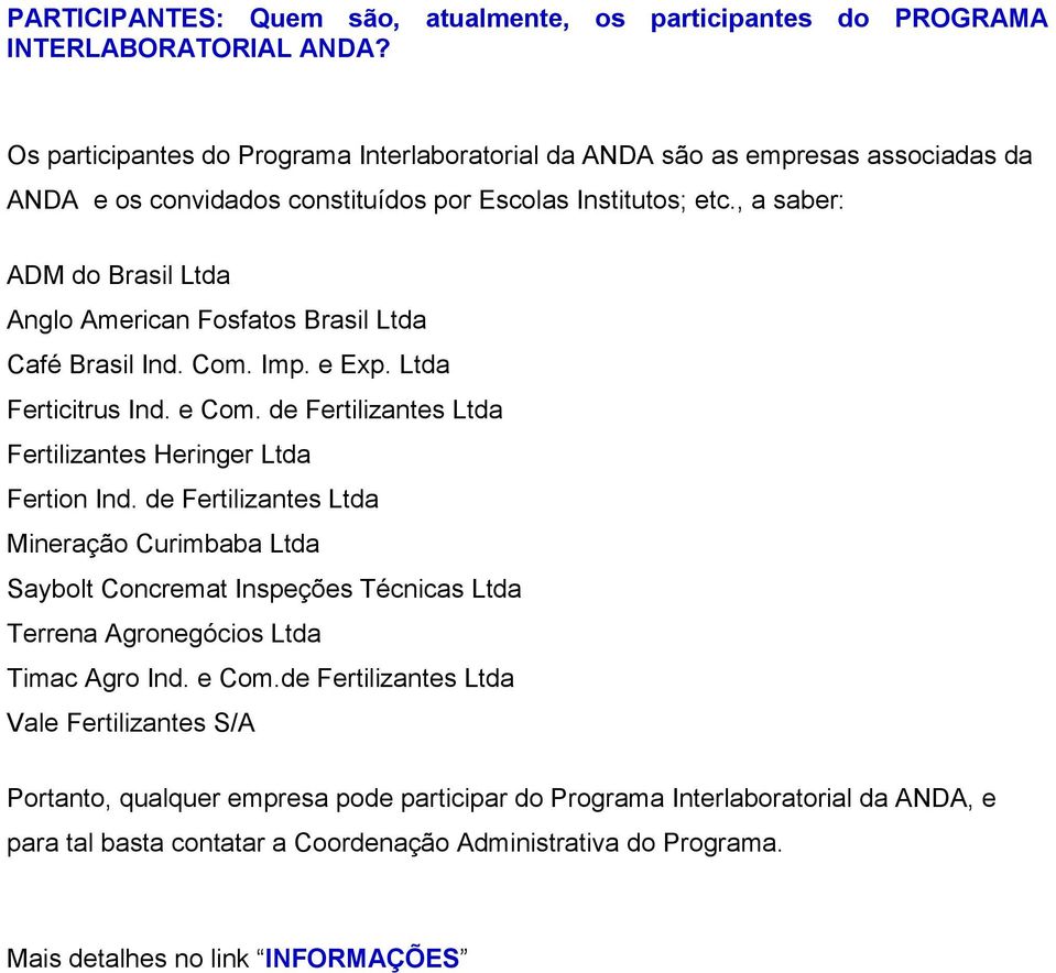 , a saber: ADM do Brasil Ltda Anglo American Fosfatos Brasil Ltda Café Brasil Ind. Com. Imp. e Exp. Ltda Ferticitrus Ind. e Com. de Fertilizantes Ltda Fertilizantes Heringer Ltda Fertion Ind.