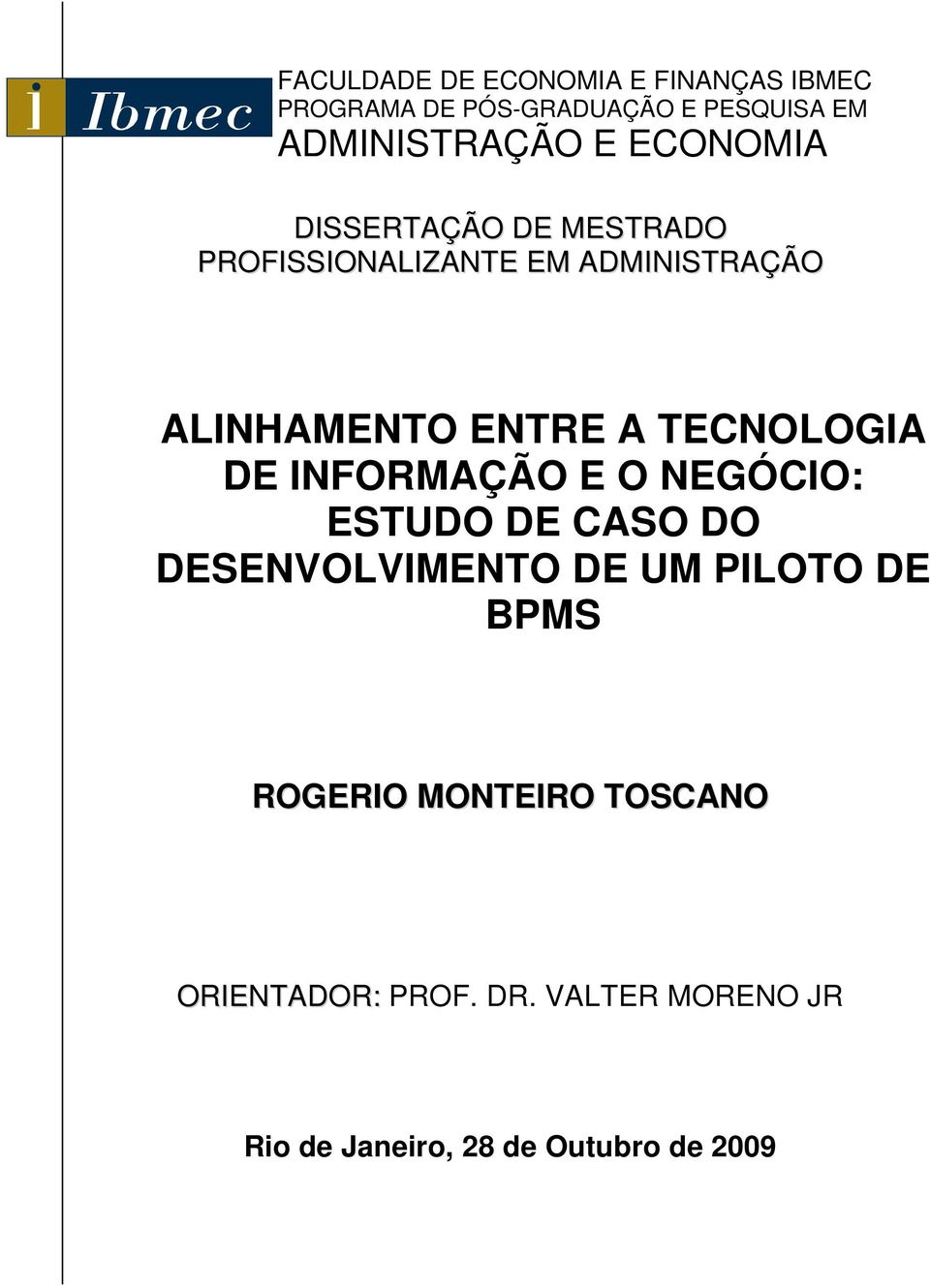 TECNOLOGIA DE INFORMAÇÃO E O NEGÓCIO: ESTUDO DE CASO DO DESENVOLVIMENTO DE UM PILOTO DE BPMS