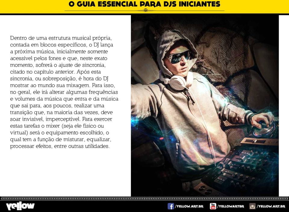 Para isso, no geral, ele irá alterar algumas frequências e volumes da música que entra e da música que sai para, aos poucos, realizar uma transição que, na maioria das vezes,